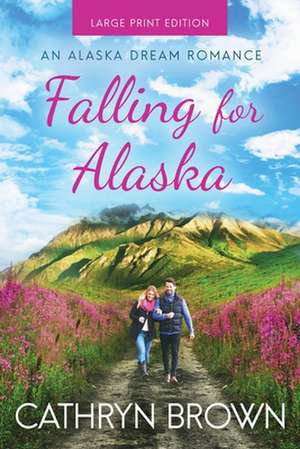 Falling for Alaska de Cathryn Brown