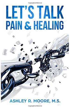 Let's Talk Pain & Healing de Ashley Moore