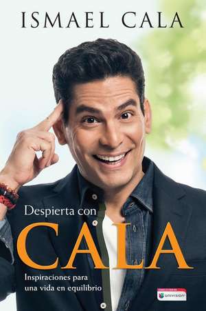 Despierta Con Cala / Wake Up with Cala: Inspirations for a Balanced Life de Ismael Cala