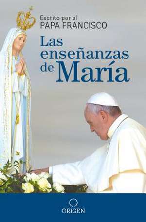 Las Enseñanzas de María / The Virgin Mary's Teachings de Papa Francisco