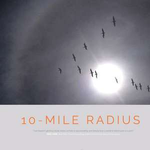 10 Mile Radius: An Observational Tour of Everyday Matters de Cat Gwynn