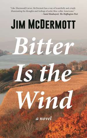 Bitter Is the Wind: A Novel de Jim McDermott