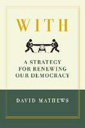 With: A Strategy for Renewing Our Democracy de David Mathews