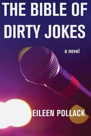 The Bible of Dirty Jokes de Eileen Pollack