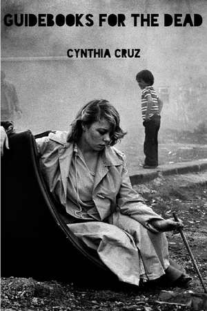 Guidebooks for the Dead de Cynthia Cruz