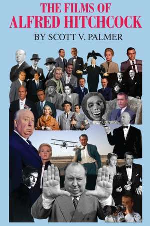 The Films of Alfred Hitchcock de Scott V. Palmer