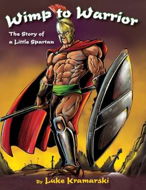 Wimp to Warrior de Luke Kramarski