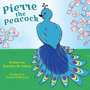 Pierre the Peacock de Jocelyn M Lacey