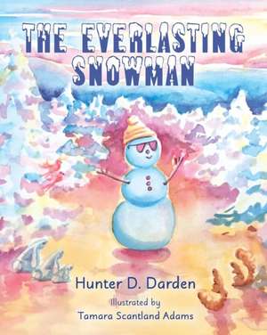 The Everlasting Snowman de Hunter D. Darden