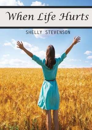 When Life Hurts de Shelly Stevenson