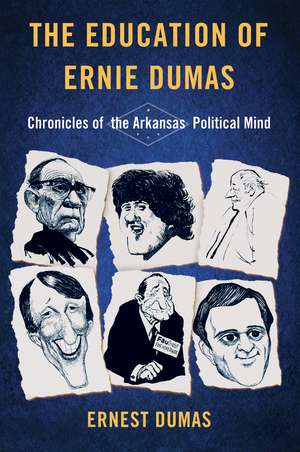 The Education of Ernie Dumas: Chronicles of the Arkansas Political Mind de Ernest Dumas