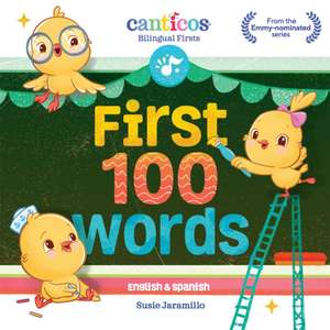 Canticos First 100 Words: Bilingual Firsts de Susie Jaramillo