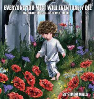 Everyone You Meet Will Eventually Die de Simon Mills