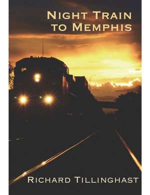 Night Train to Memphis de Richard Tillinghast