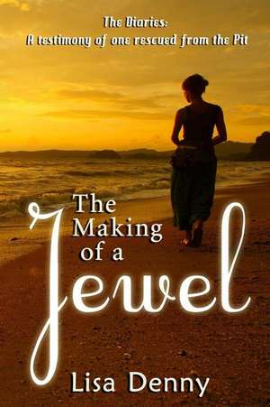 The Making Of A Jewel de Lisa Denny