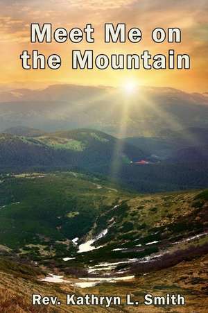 Meet Me on the Mountain de Kathryn L. Smith