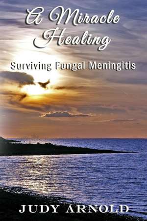 A Miracle Healing de Judy Arnold