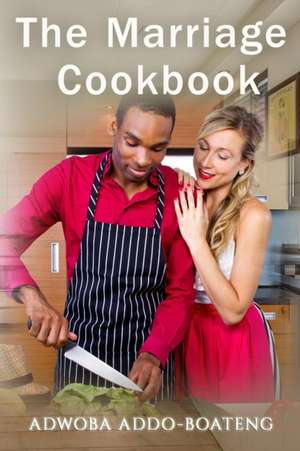 THE MARRIAGE COOKBOOK de Addo-Boateng Adwoba