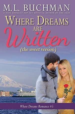 Where Dreams Are Written (sweet) de M. L. Buchman