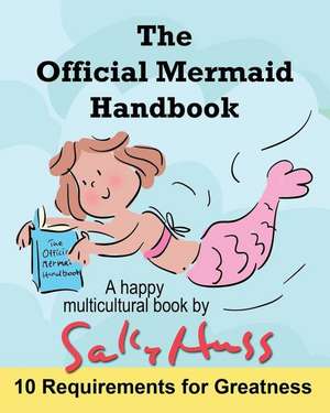 The Official Mermaid Handbook de Sally Huss