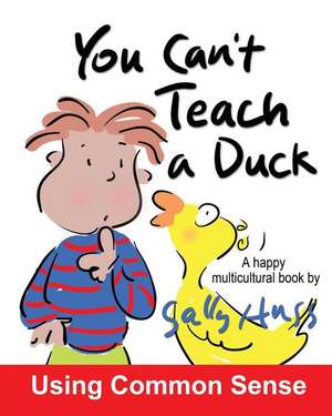 You Can't Teach A Duck: (Rib-Tickling MULTICULTURAL Bedtime Story/Children's Book About Using Common Sense) de Sally Huss