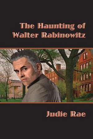 The Haunting of Walter Rabinowitz de Judie Rae