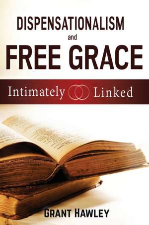 Dispensationalism and Free Grace de Grant Hawley