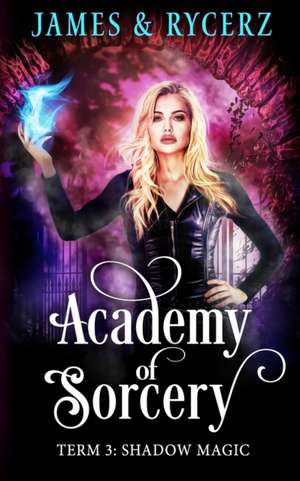 Academy of Sorcery: Term 3: Shadow Magic de Catherine Rycerz