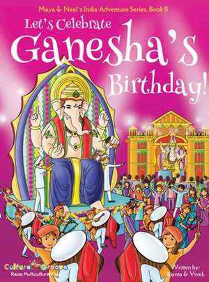 Let's Celebrate Ganesha's Birthday! (Maya & Neel's India Adventure Series, Book 11) de Ajanta Chakraborty