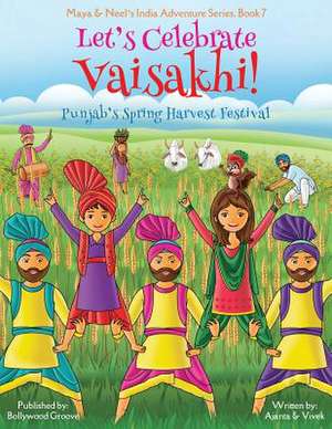 Let's Celebrate Vaisakhi! (Punjab's Spring Harvest Festival, Maya & Neel's India Adventure Series, Book 7) (Multicultural, Non-Religious, Indian Culture, Bhangra, Lassi, Biracial Indian American Families, Sikh, Picture Book Gift, Dhol, Global Children) de Ajanta Chakraborty