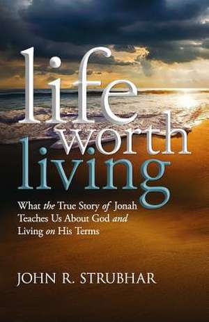 Life Worth Living de John R. Strubhar