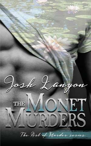 The Monet Murders de Josh Lanyon