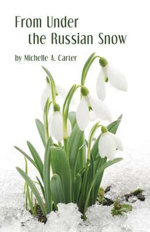 From Under the Russian Snow de Michelle Carter