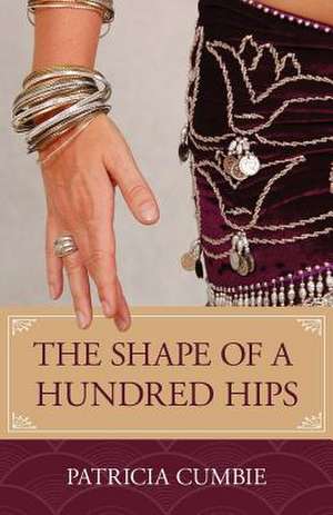 The Shape of a Hundred Hips de Patricia Cumbie