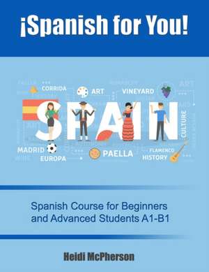 ¡Spanish for You!: Spanish Course for Beginners and Advanced Students A1-B1 de Heidi McPherson