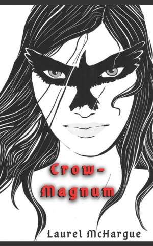 Crow-Magnum de Laurel Mchargue