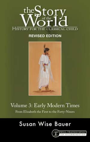 Story of the World, Vol. 3 Revised Edition – History for the Classical Child: Early Modern Times de Susan Wise Bauer