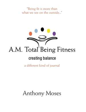 A.M. Total Being Fitness de Anthony Moses