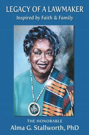 Legacy of a Lawmaker de Alma G. Stallworth