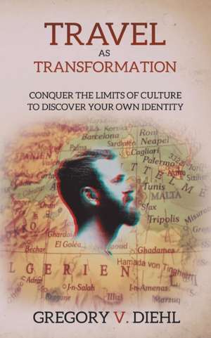 Travel As Transformation de Gregory V. Diehl