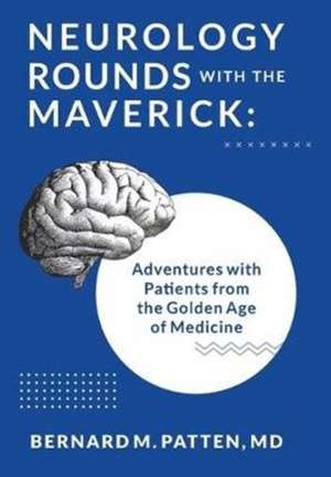 Neurology Rounds with the Maverick de Bernard M. Patten