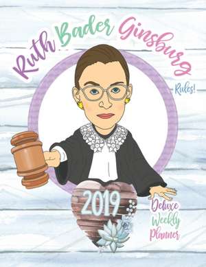 Ruth Bader Ginsburg Rules! 2019 Deluxe Weekly Planner de Gumdrop Press