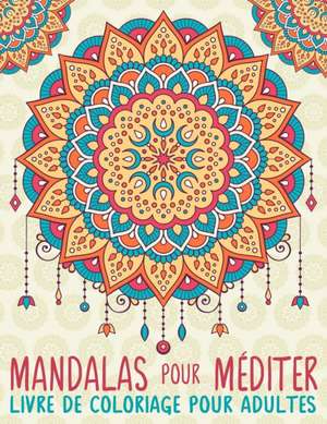 Mandalas Pour Méditer: Livre De Coloriage Pour Adultes de Papeterie Bleu