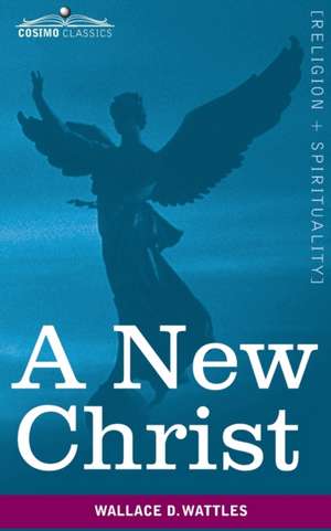 A New Christ de Wallace D. Wattles