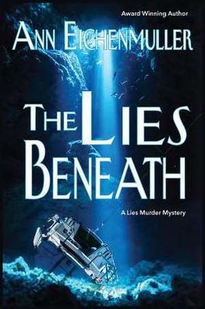 The Lies Beneath: A Sandi Beck Murder Mystery de Ann Eichenmuller