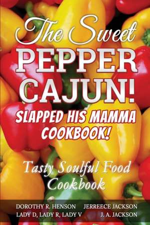 The Sweet Pepper Cajun! Slapped His Mamma Cookbook! de J. A Jackson