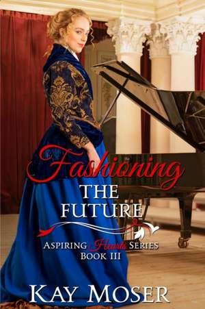 Fashioning the Future de Kay Moser