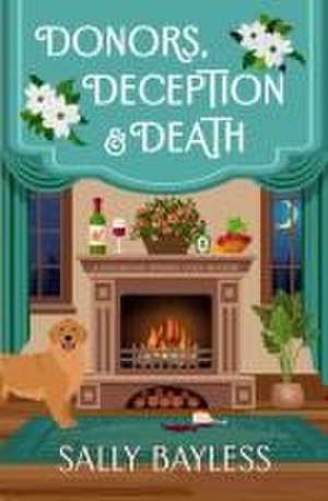Donors, Deception & Death de Sally Bayless