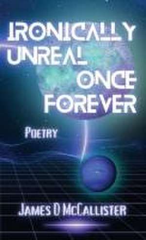 Ironically Unreal Once Forever de James D. McCallister