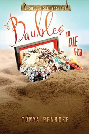 Baubles to Die For: A Shell Isle Mystery de Tonya Penrose